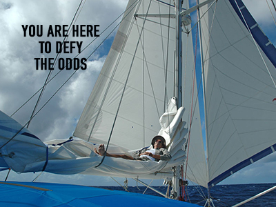 You are here to defy the odds
